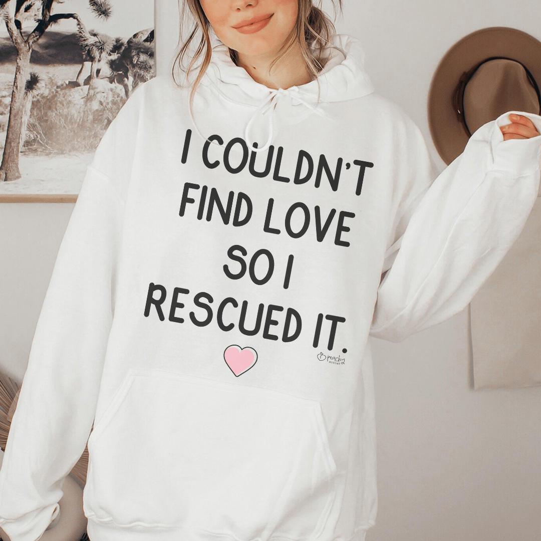 I Couldn't Find Love So I Rescued It Hoodie