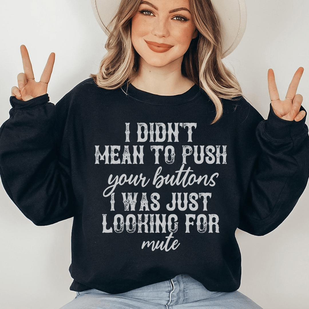 I Didn't Mean To Push Your Buttons Sweatshirt