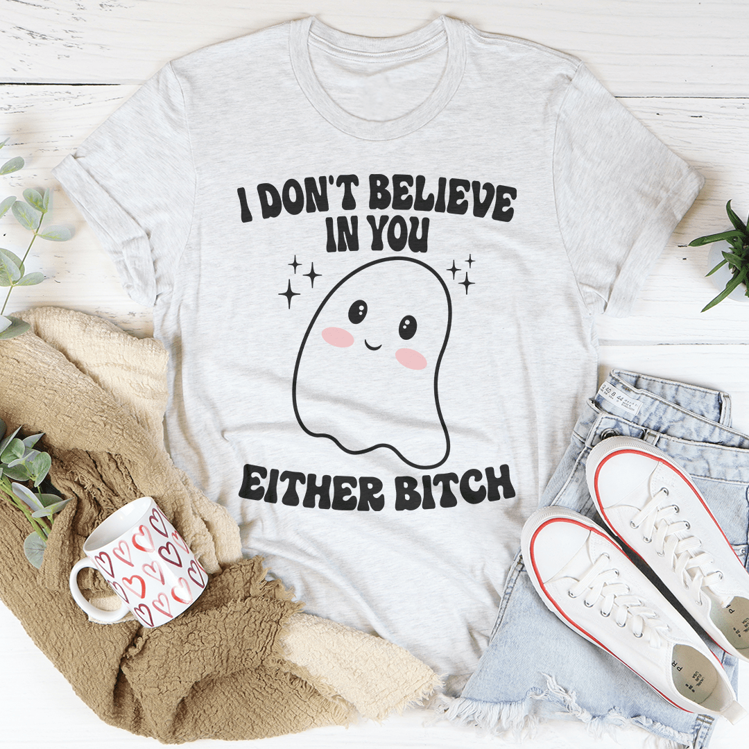 I Don't Believe In You Either Halloween Tee