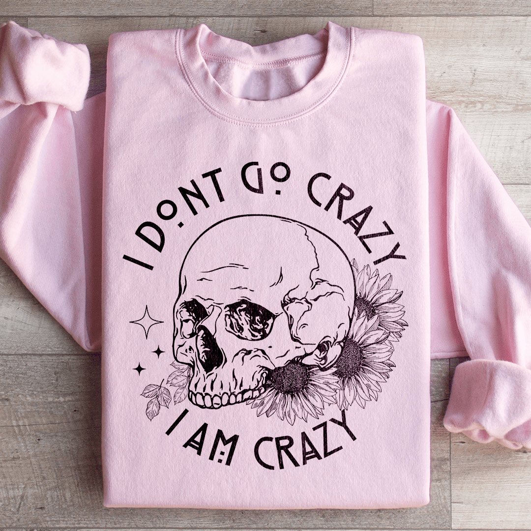 I Don't Go Crazy Sweatshirt