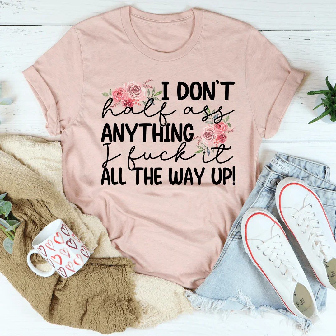 I Don't Half-Ass Anything Tee