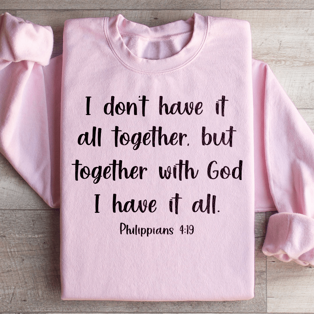 I Don't Have It All Together Sweatshirt
