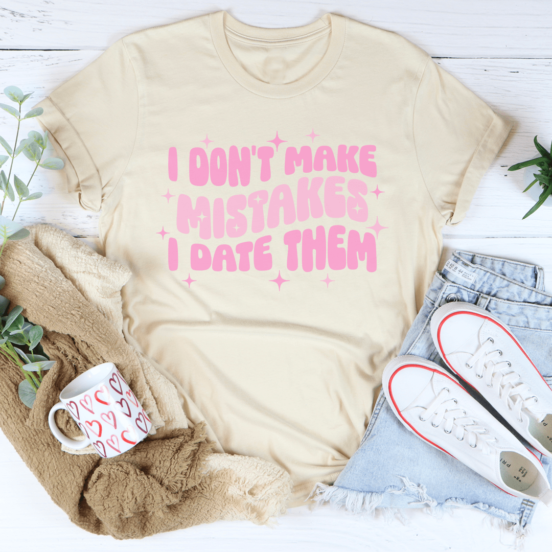 I Don't Make Mistakes I Date Them Tee