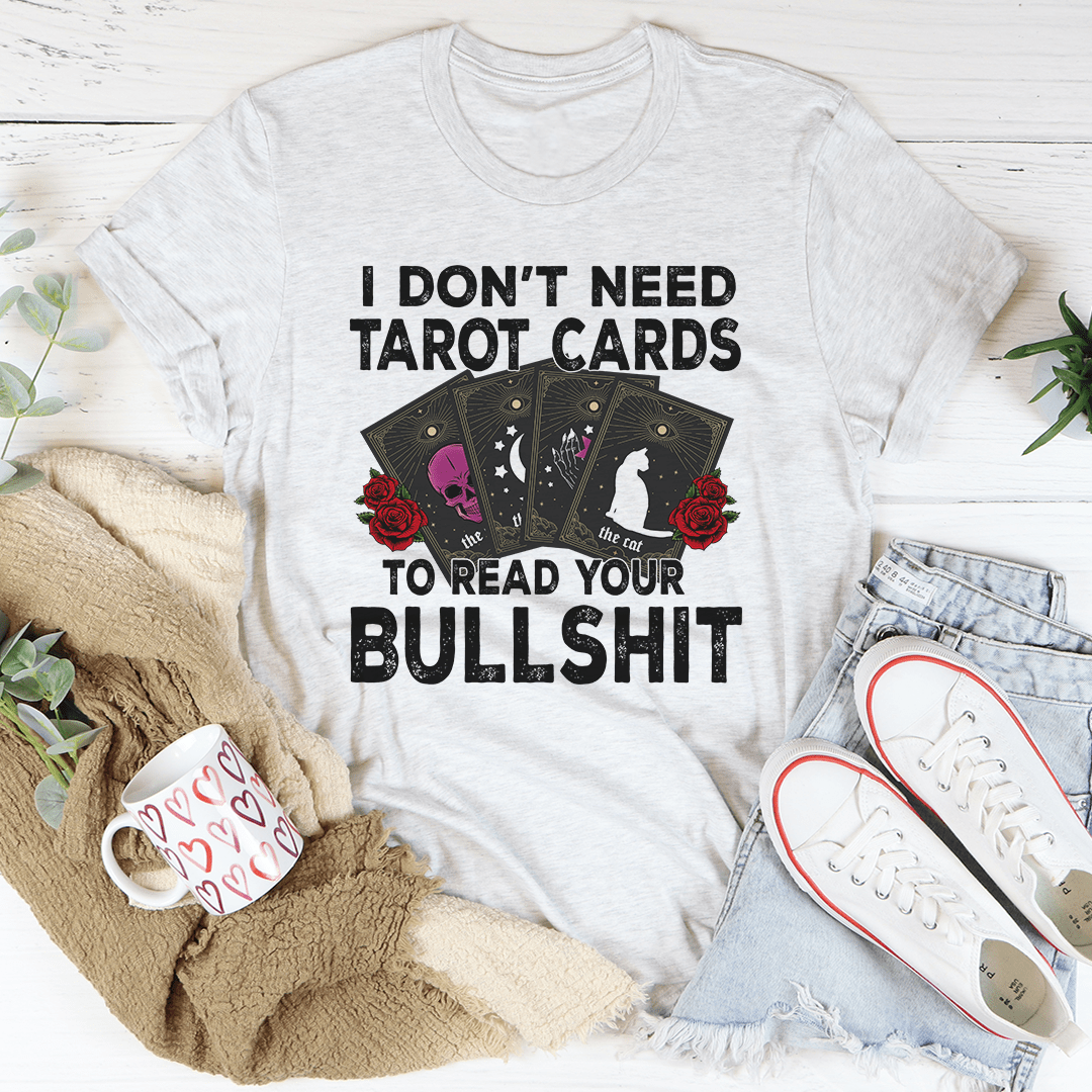 I Don't Need Tarot Cards Tee