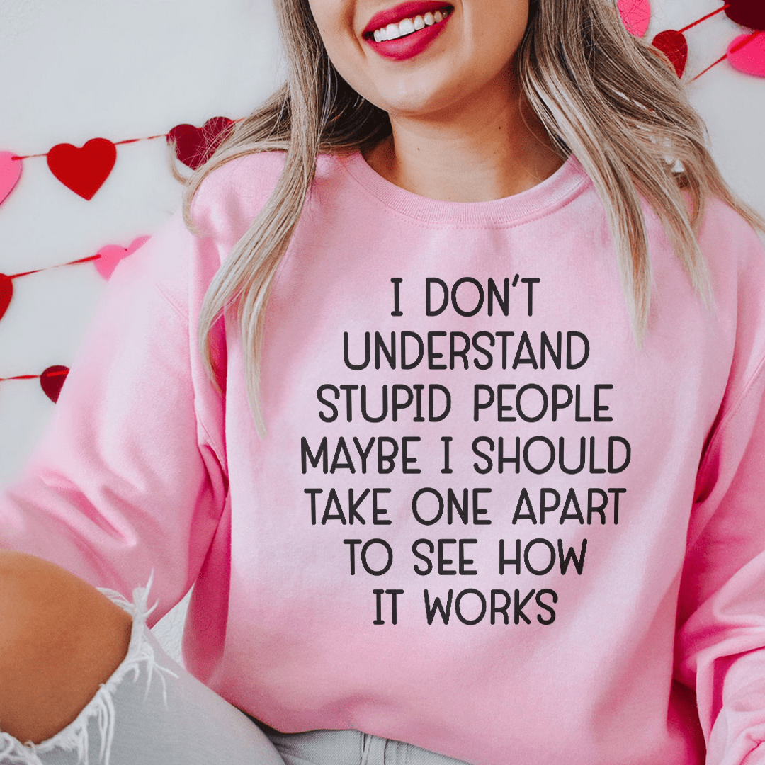 I Don't Understand Stupid People Sweatshirt