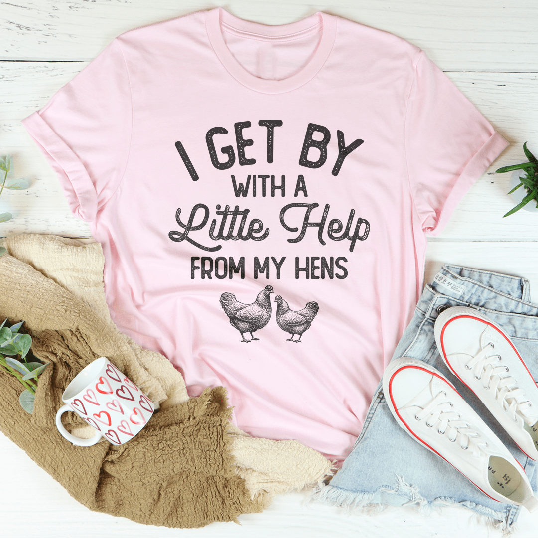 I Get By With A Little Help From My Hens Tee