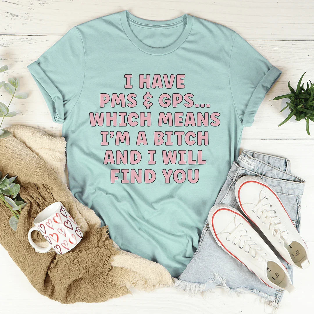I Have PMS & GPS Tee