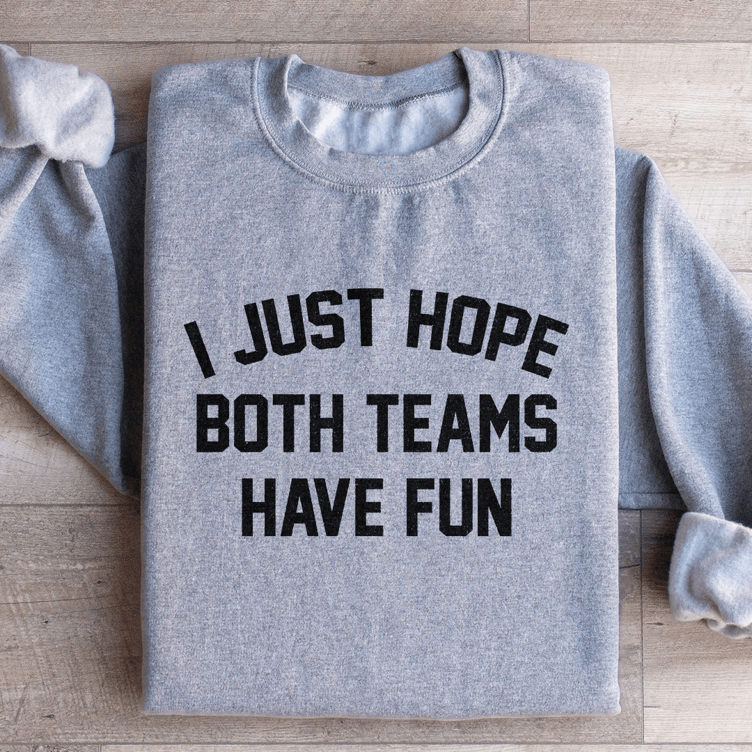 I Just Hope Both Teams Have Fun Sweatshirt