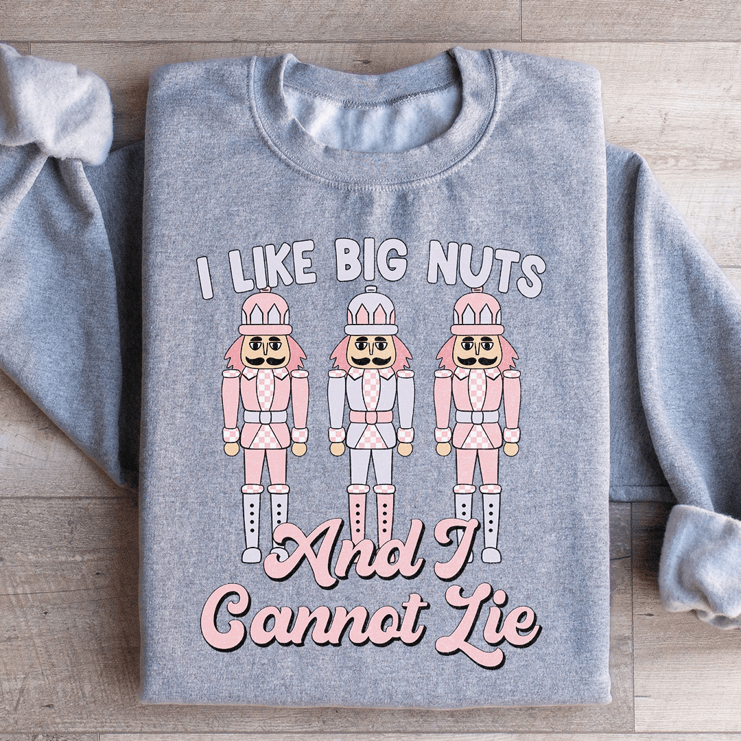 I Like Big Nuts And I Cannot Lie Sweatshirt