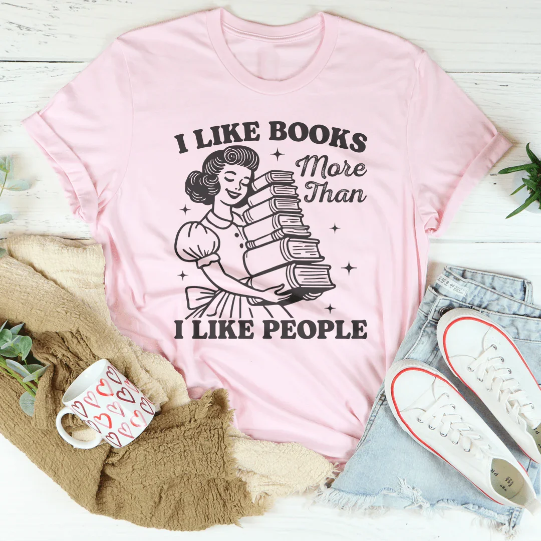 I Like Books More Than I Like People Tee