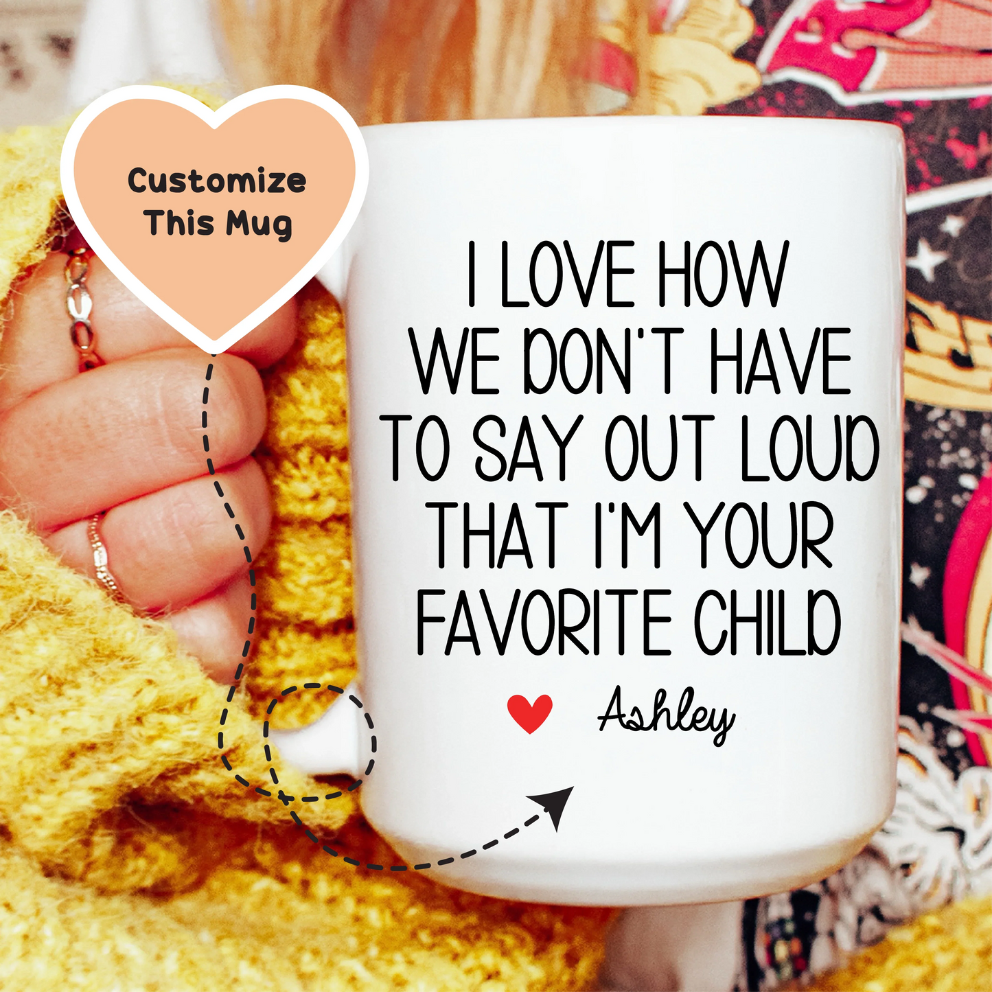 I Love How We Don't Have To Say Out Loud That I'm Your Favorite Child Custom Mug