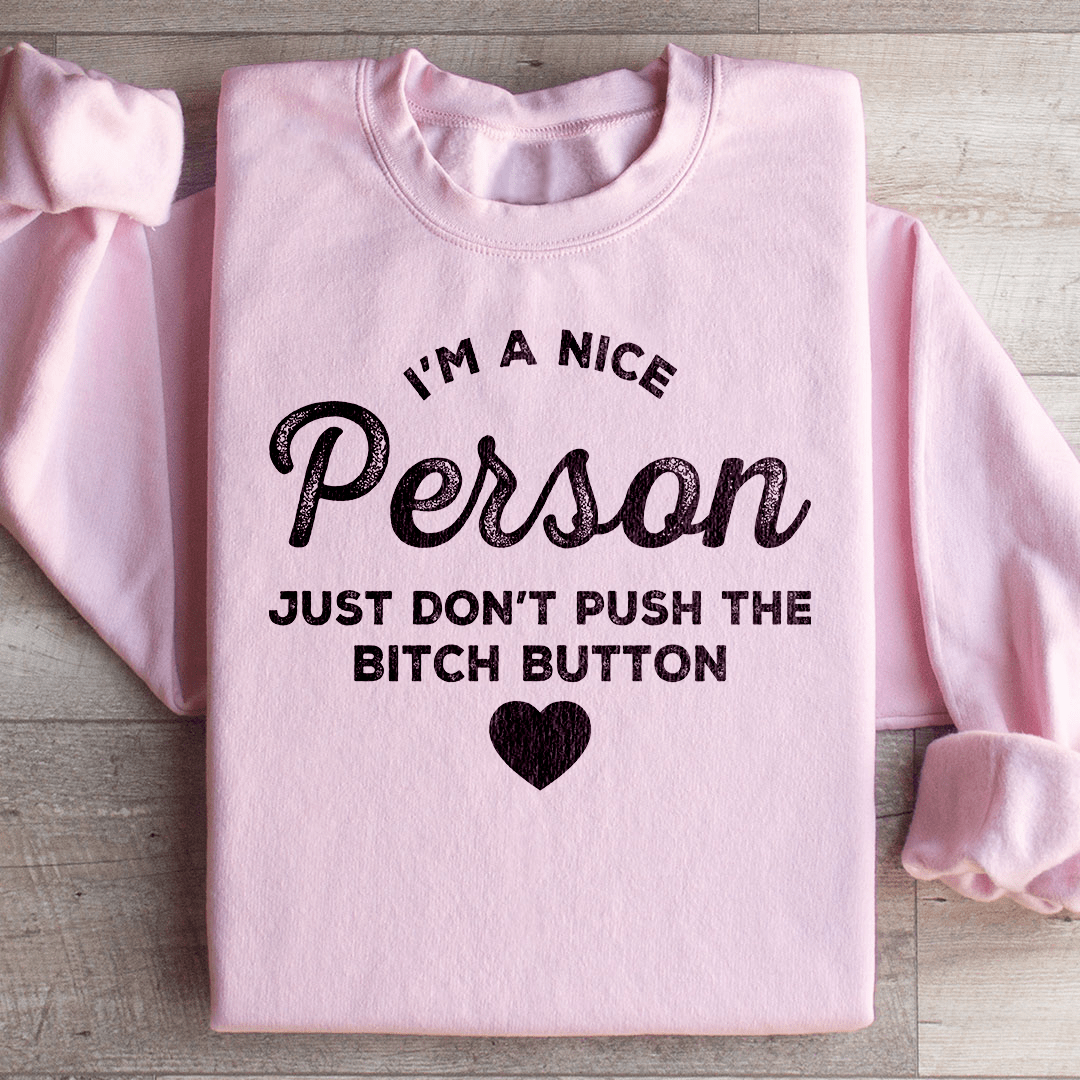 I'm A Nice Person Just Don't Push The B Button Sweatshirt