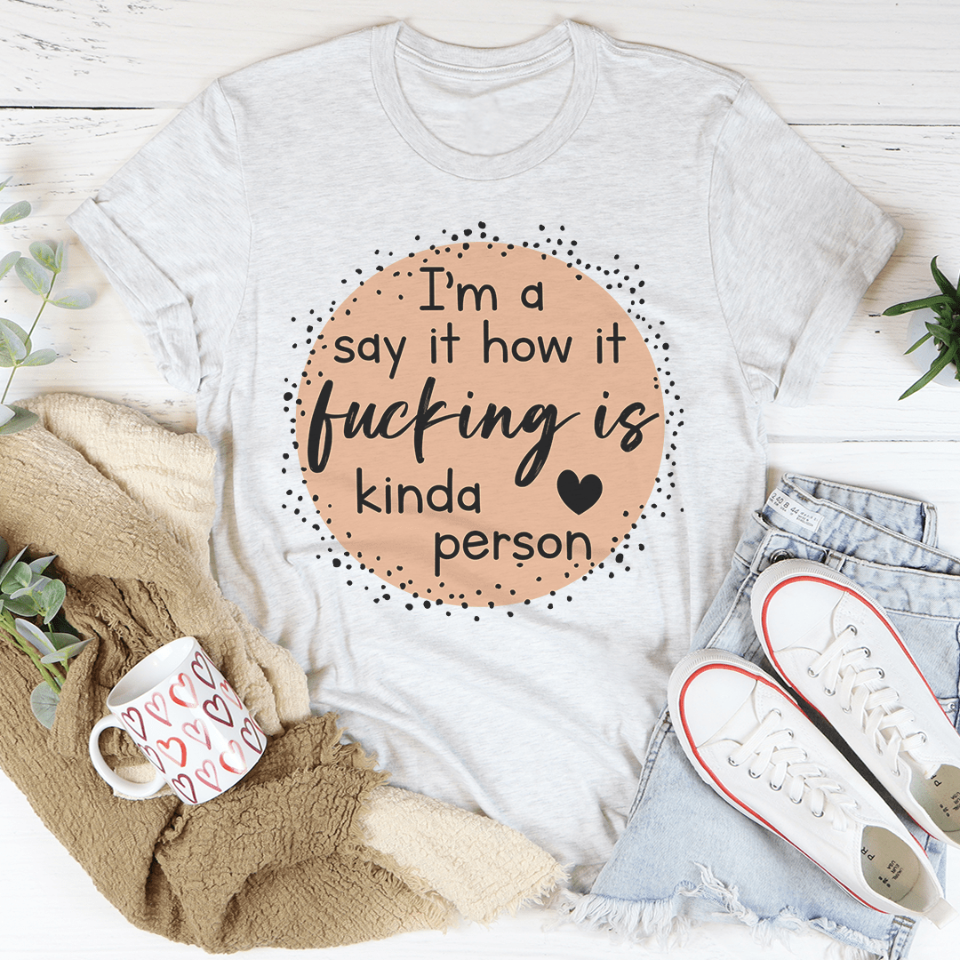 I'm A Said It How It Is Kinda Person Tee