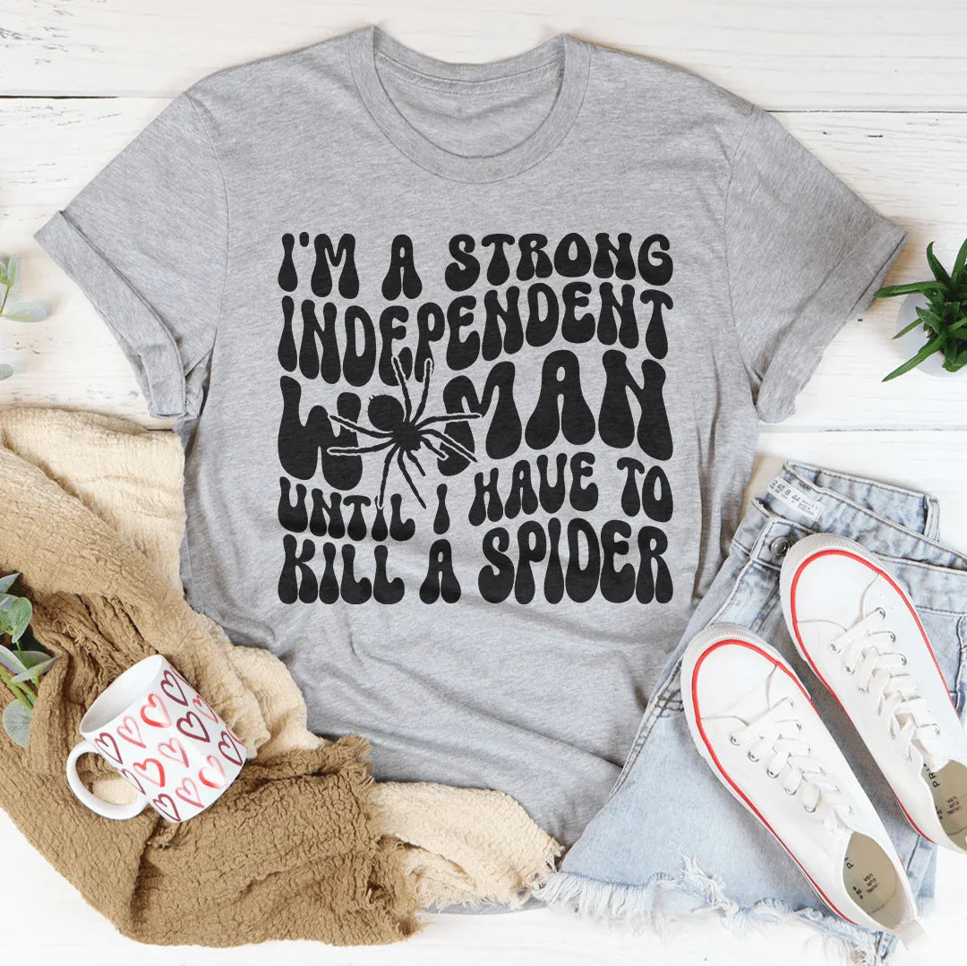 I’m A Strong Independent Woman Until Tee