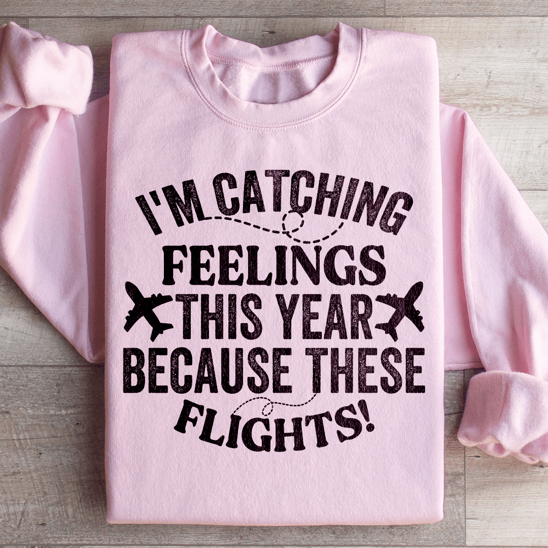 I'm Catching Feelings This Year Sweatshirt