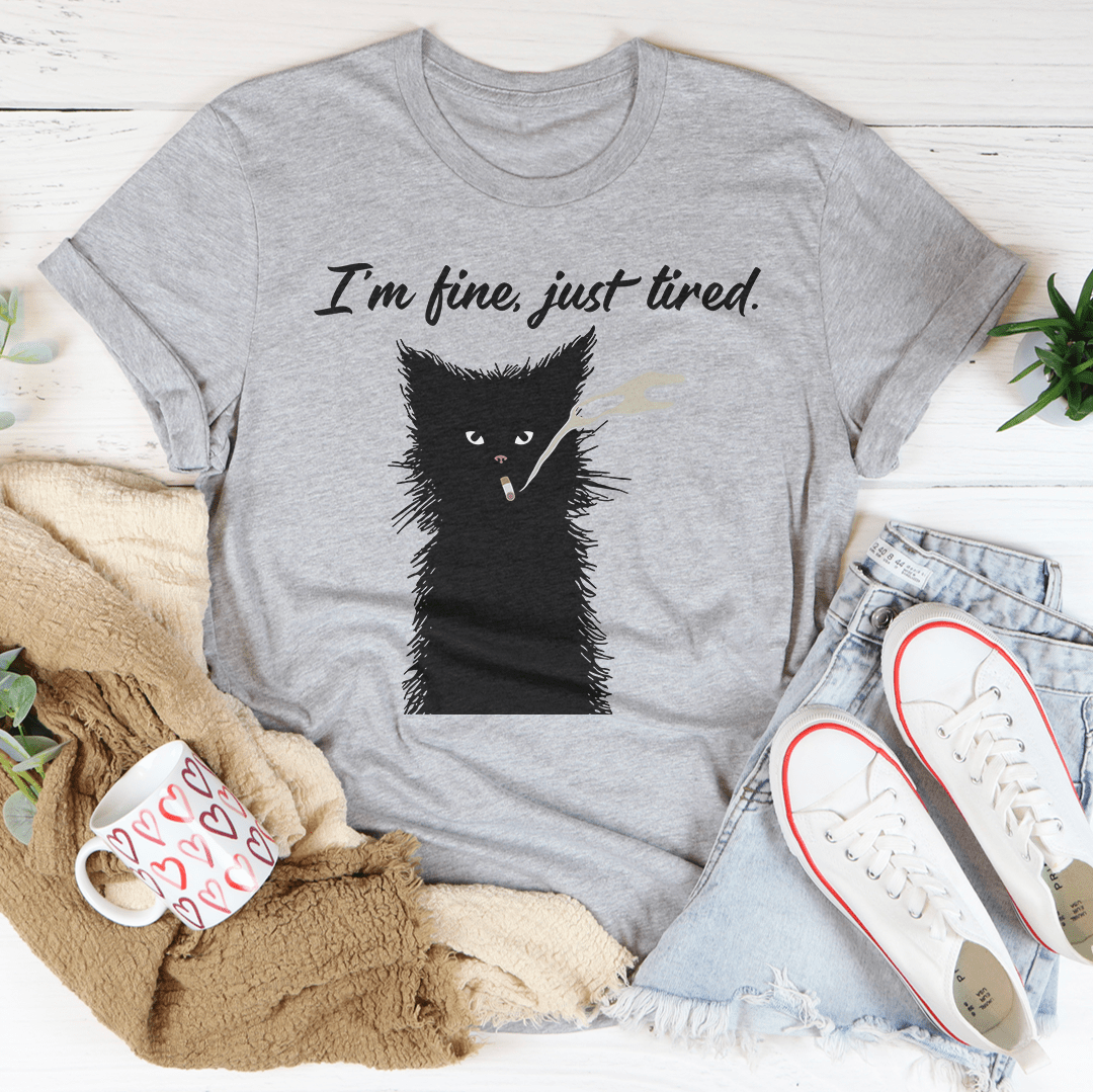 I’m Fine Just Tired Tee