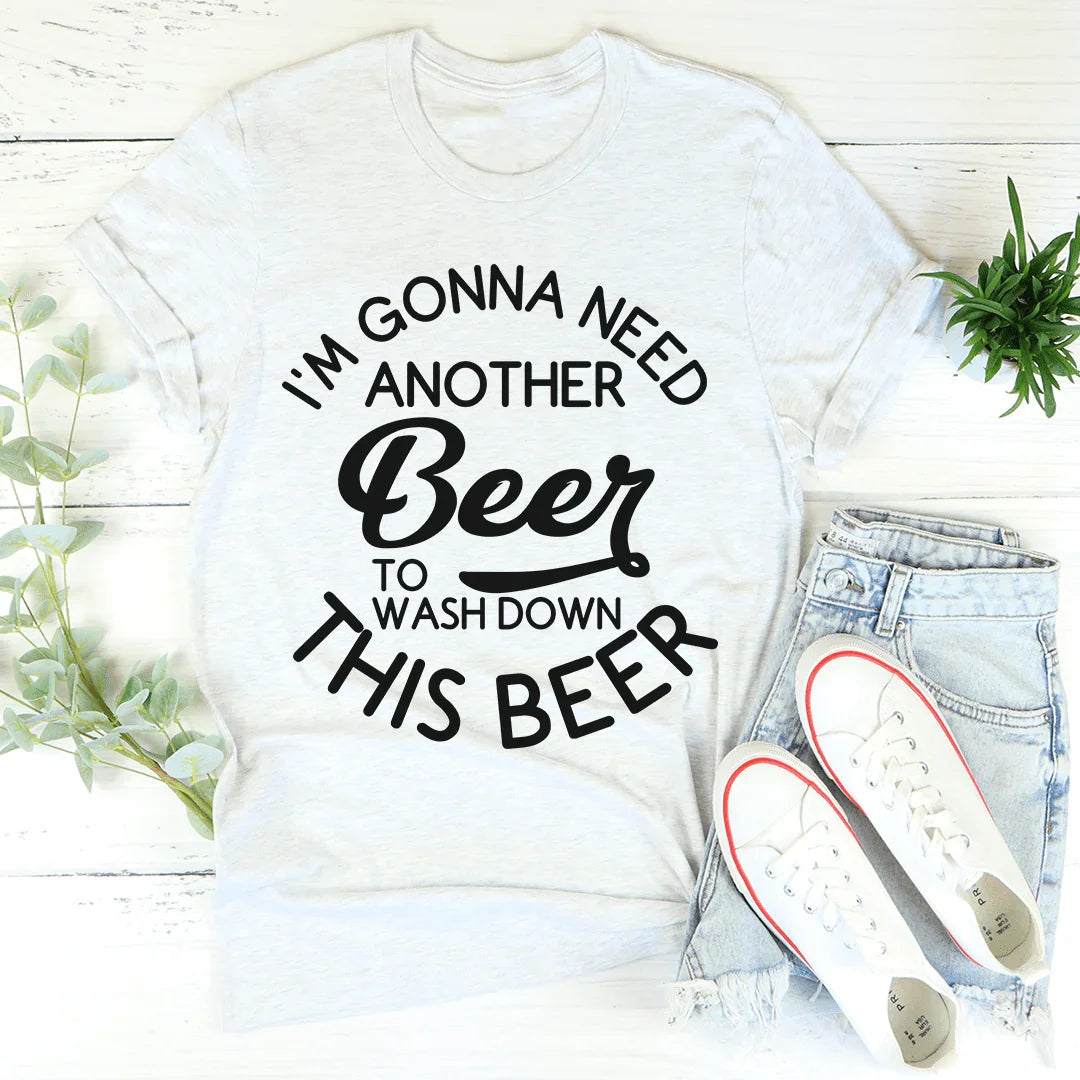 I'm Gonna Need Another Beer Tee