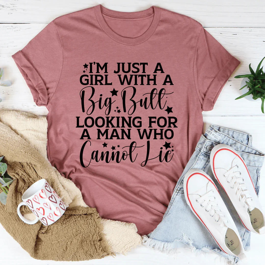 I'm Just A Girl Looking For A Man Who Cannot Lie Tee