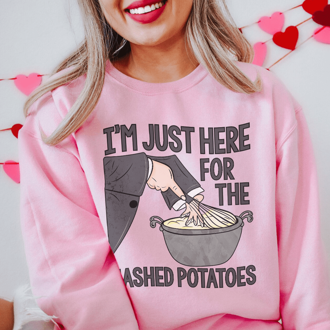 I'm Just Here For The Mashed Potatoes Sweatshirt