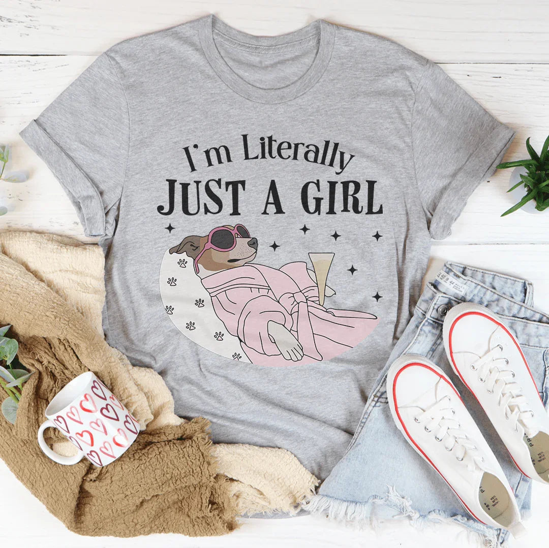 I'm Literally Just A Girl Dog Tee