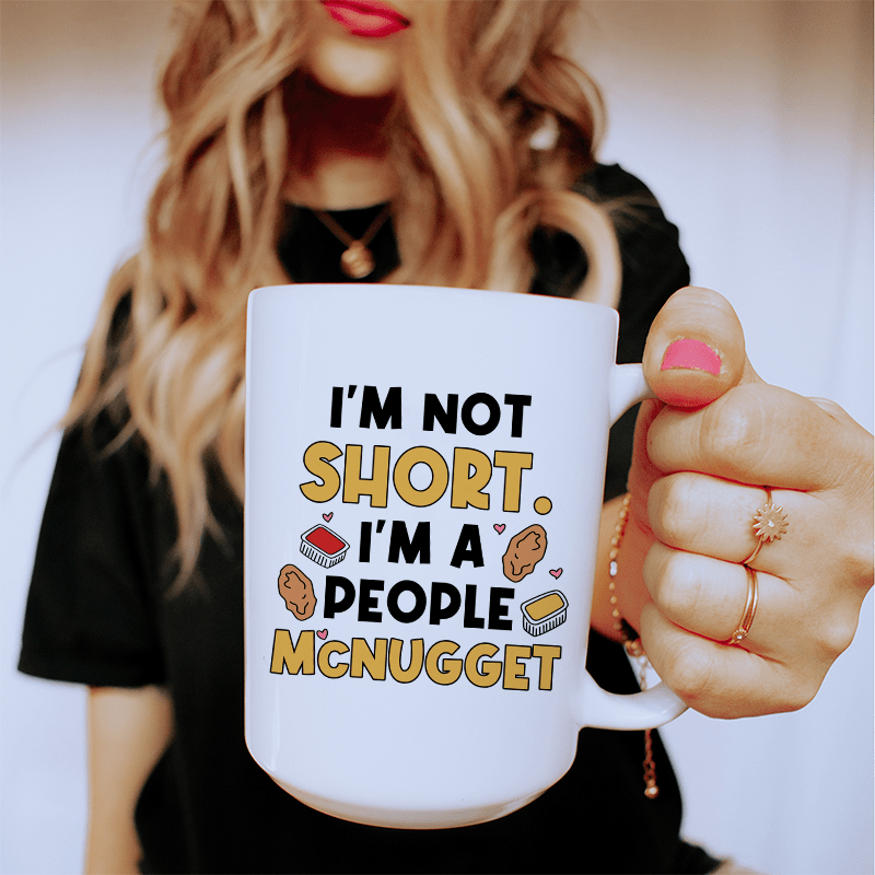 I'm Not A Short Person Ceramic Mug 15 oz