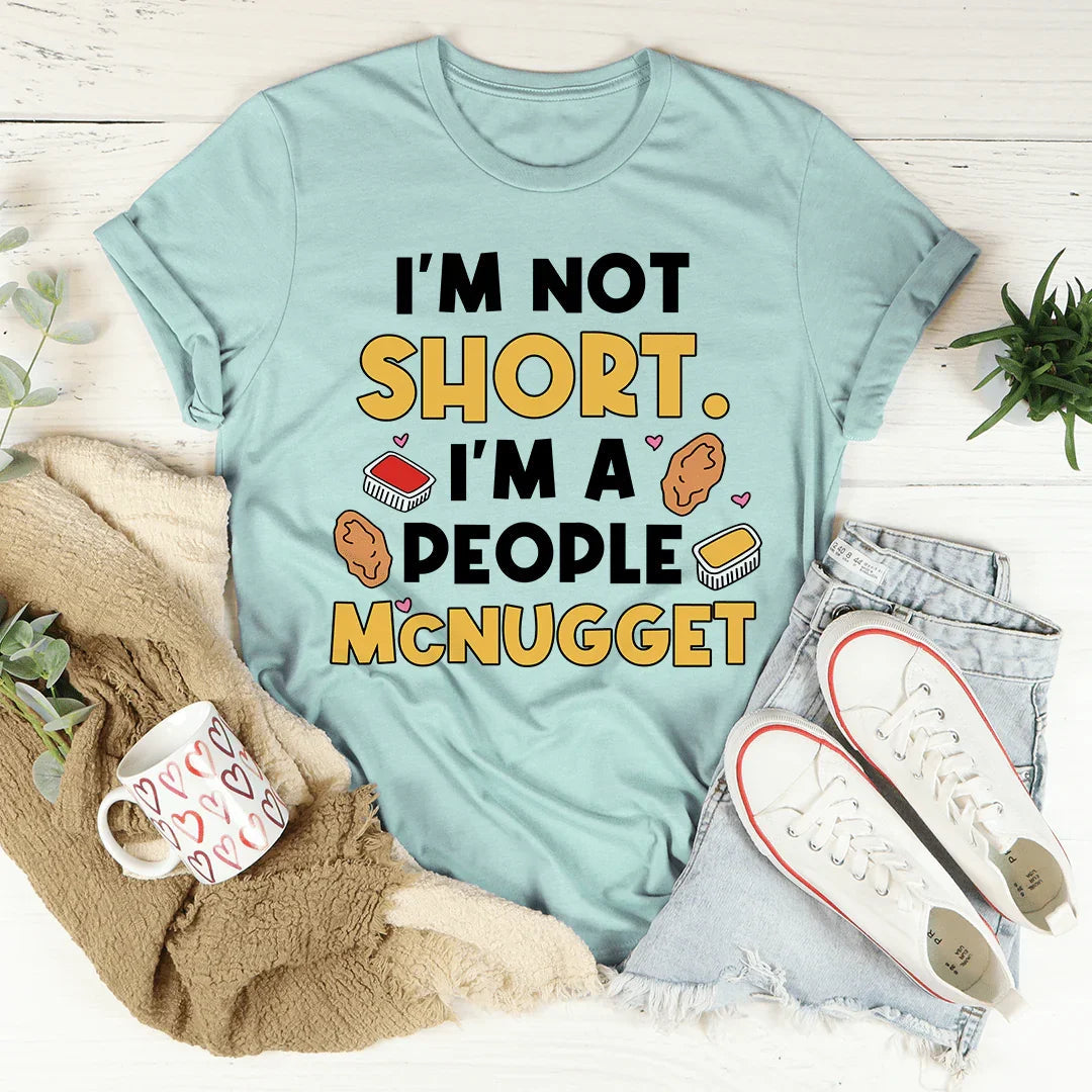 I'm Not A Short Person Tee