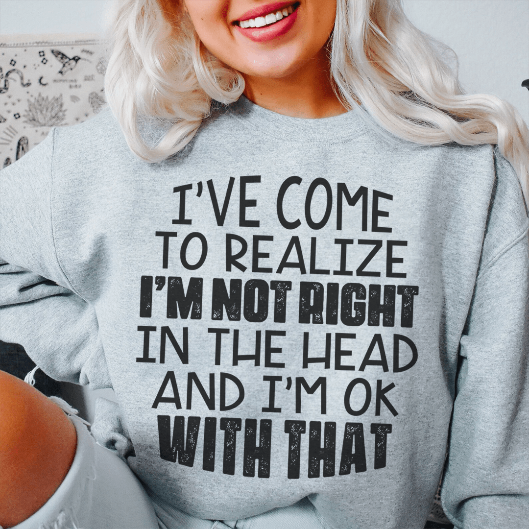 I'm Not Right In The Head Sweatshirt