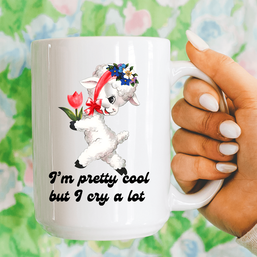 I’m Pretty Cool But I Cry A Lot 15 oz