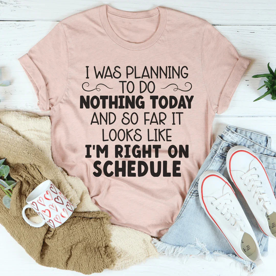 I'm Right On Schedule Tee