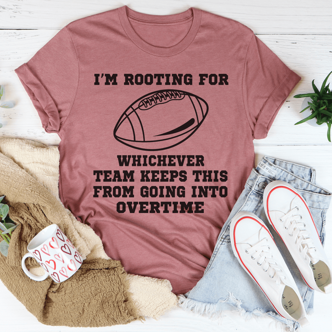 I'm Rooting For Whichever Team Keeps This From Going Into Overtime Tee