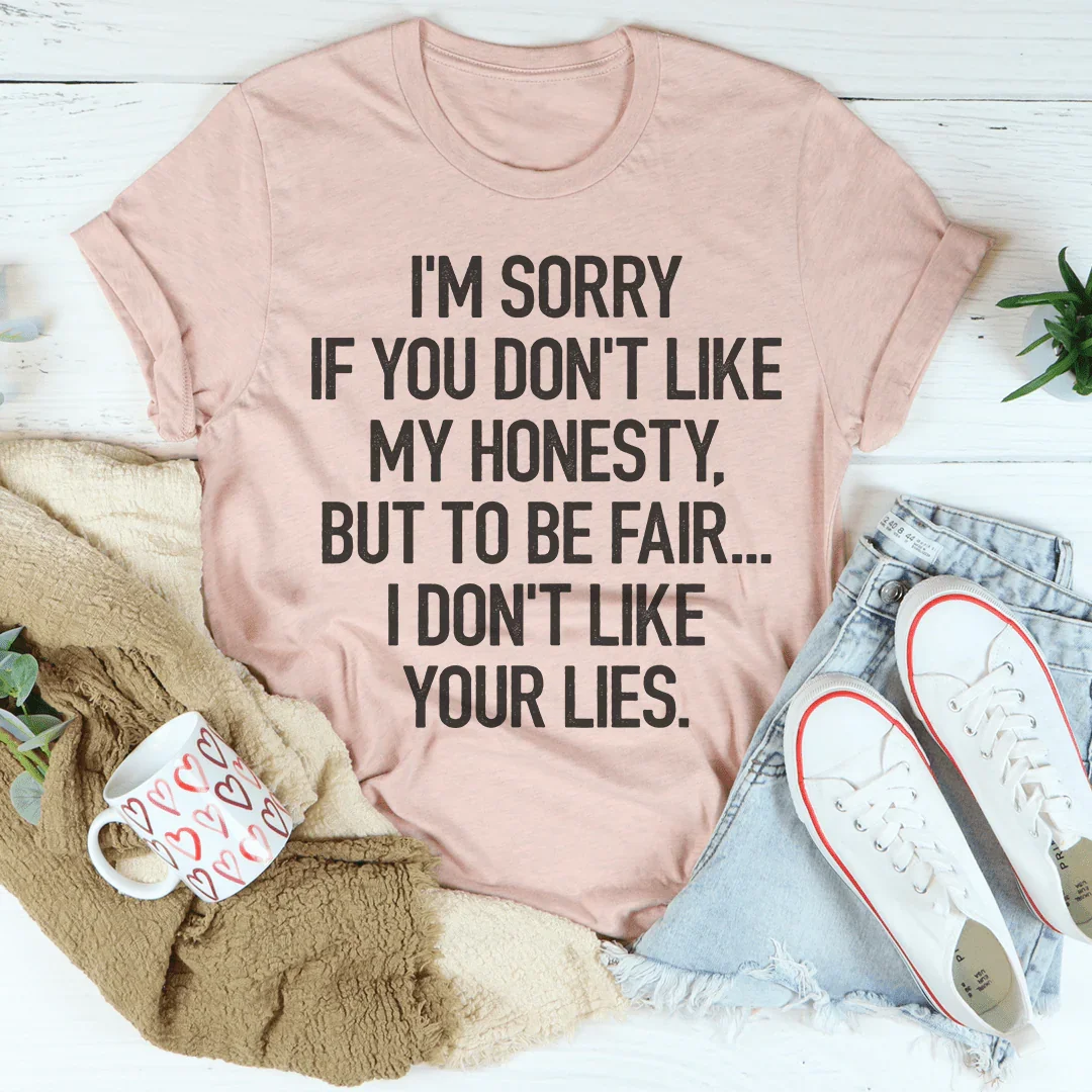 I'm Sorry If You Don't Like My Honesty Tee