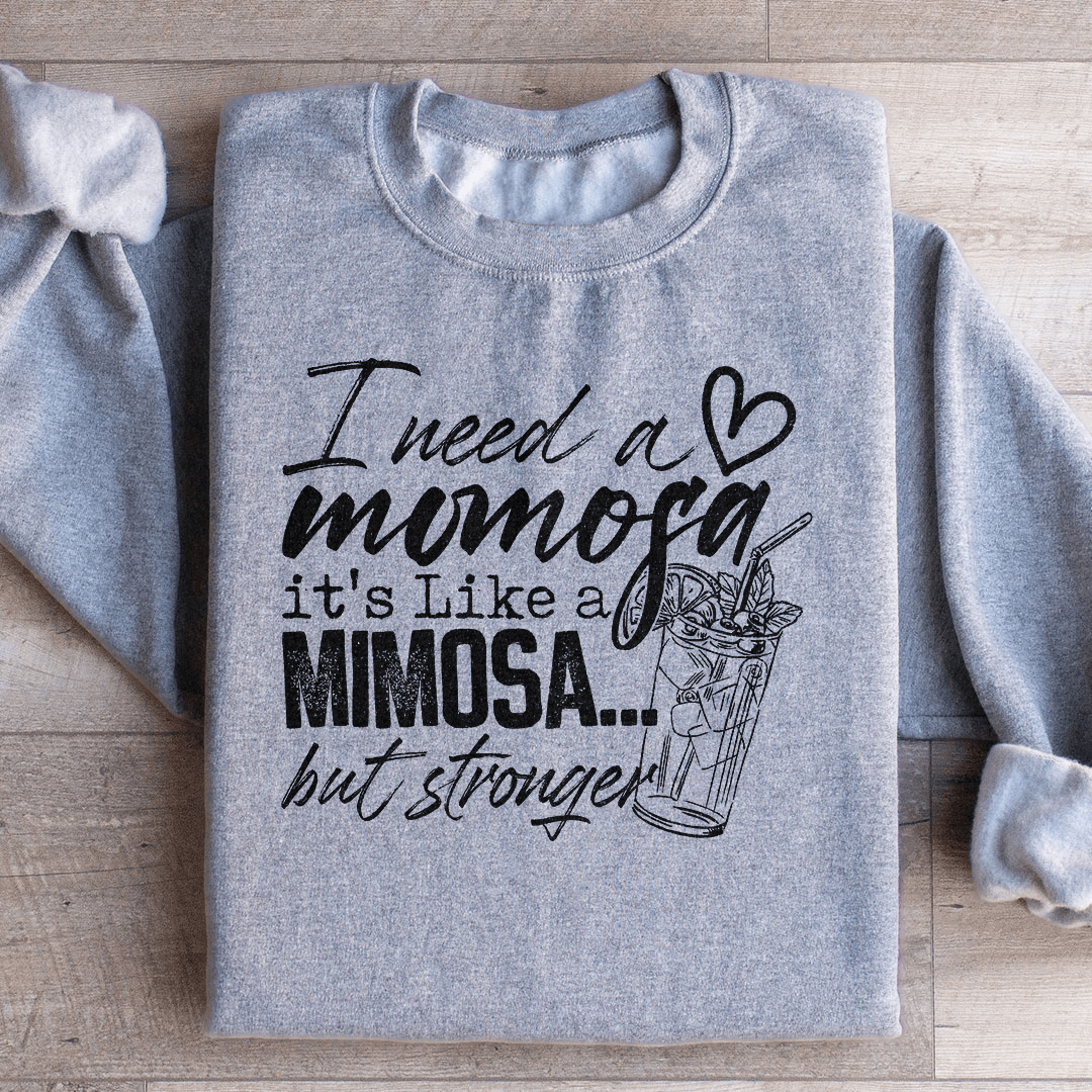 I Need A Momosa Sweatshirt