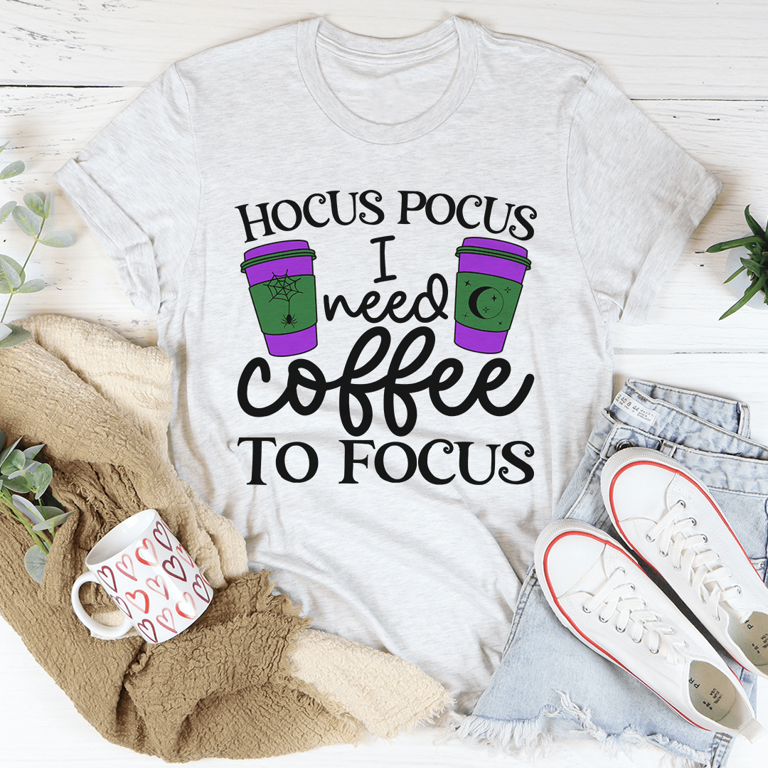 I Need Coffee To Focus Tee