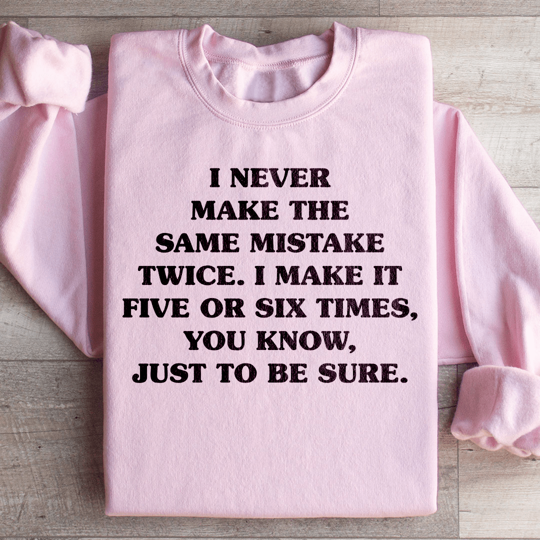 I Never Make The Same Mistake Twice Sweatshirt
