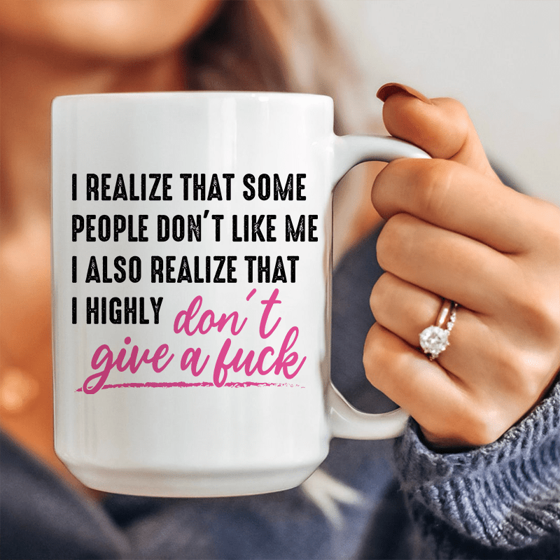 I Realize That Some People Don't Like Me Ceramic Mug 15 oz