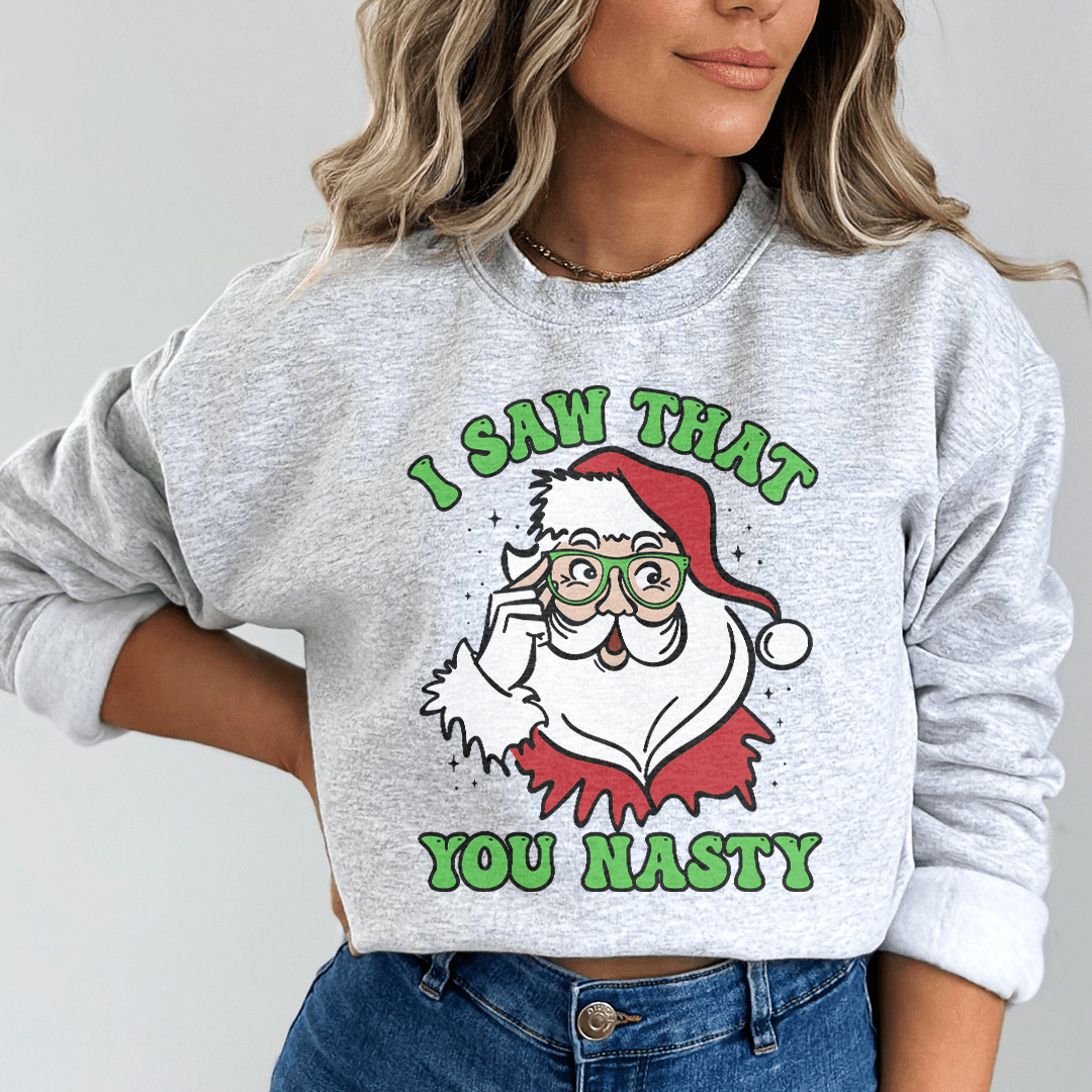I Saw That You Nasty Sweatshirt