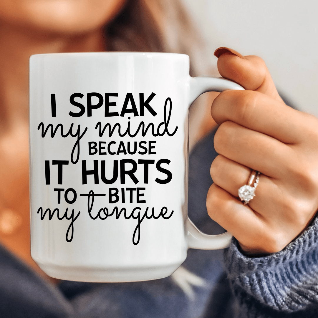 I Speak My Mind Because It Hurts To Bite My Tongue Ceramic Mug 15 oz