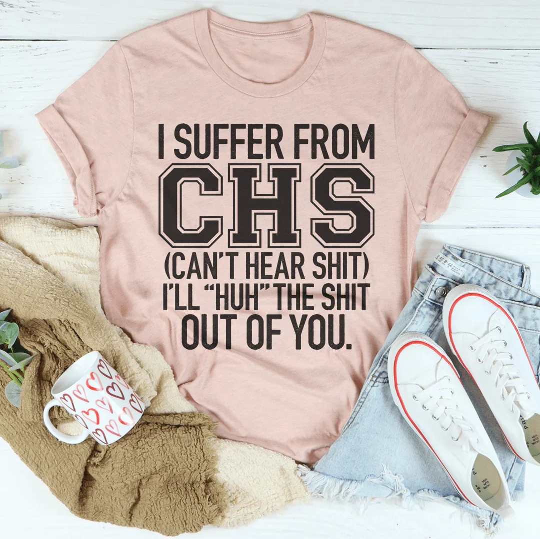 I Suffer From CHS Tee