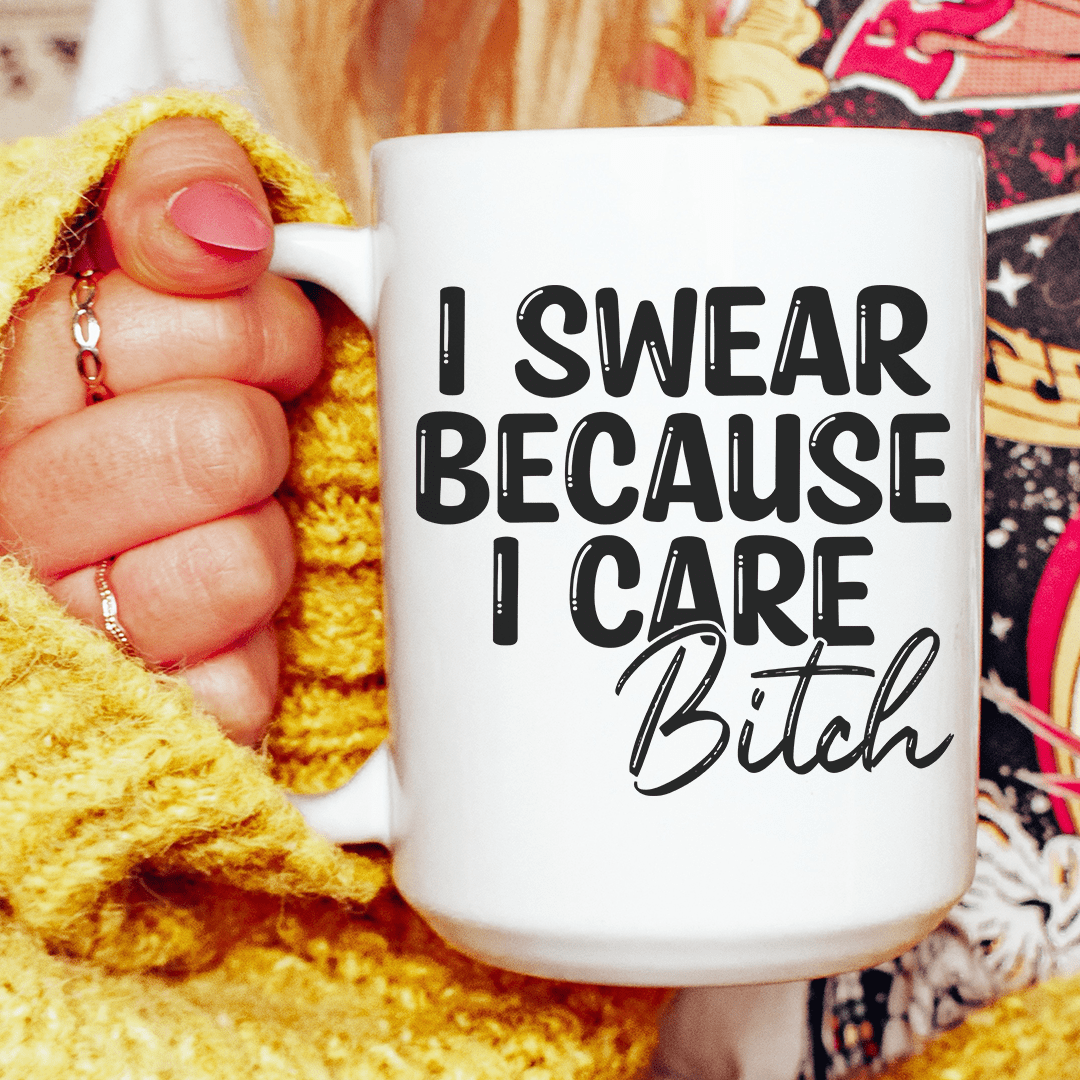 I Swear Because I Care Ceramic Mug 15 oz