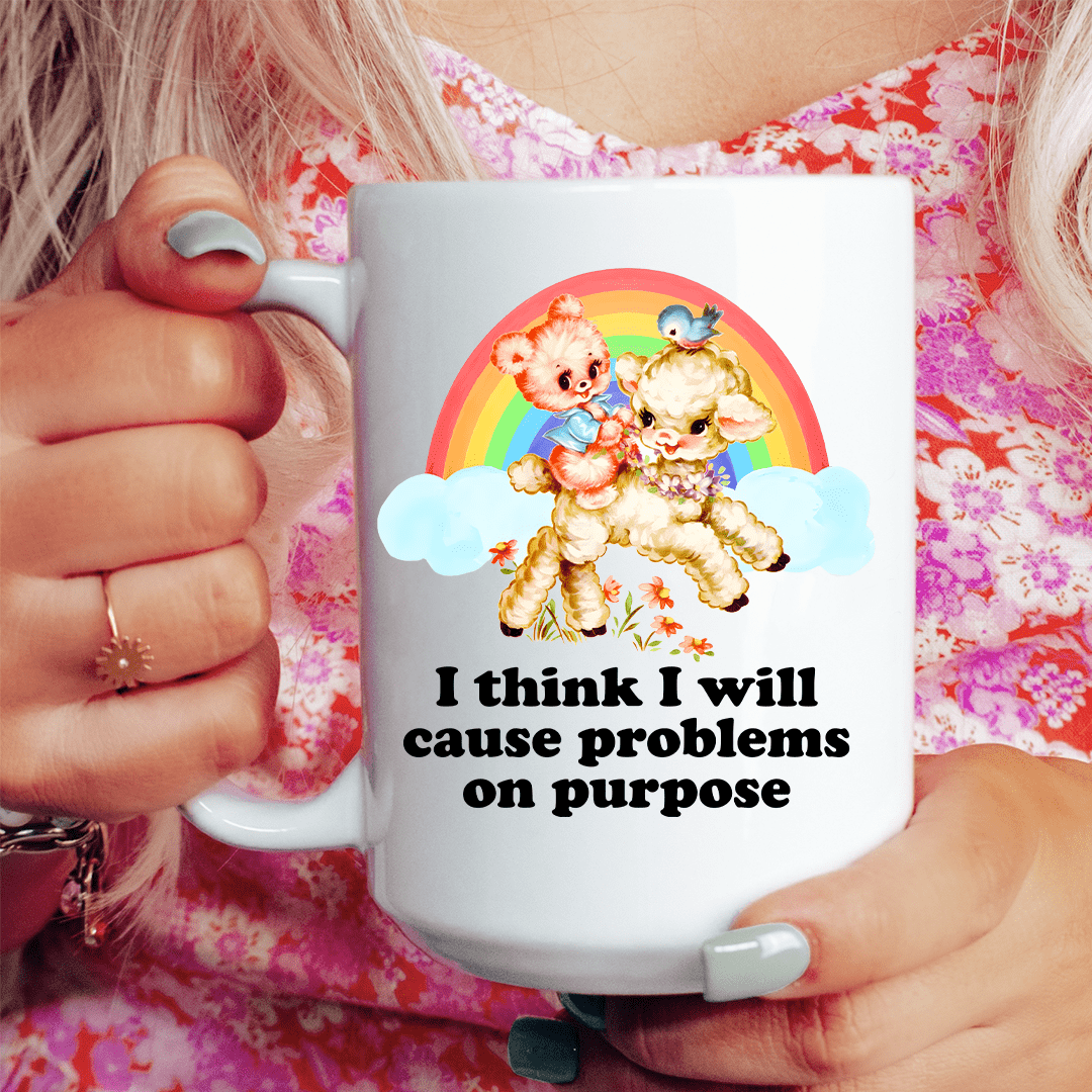 I Think I Will Cause Problems On Purpose 15 oz