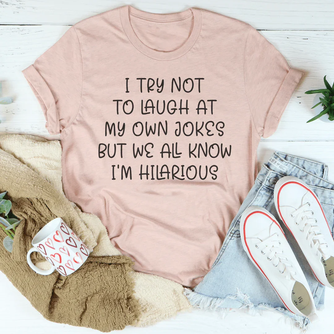 I Try Not To Laugh At My Own Jokes Tee