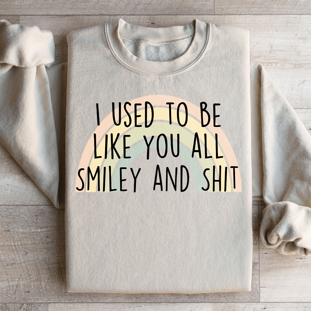 I Used To Be Like You All Sweatshirt