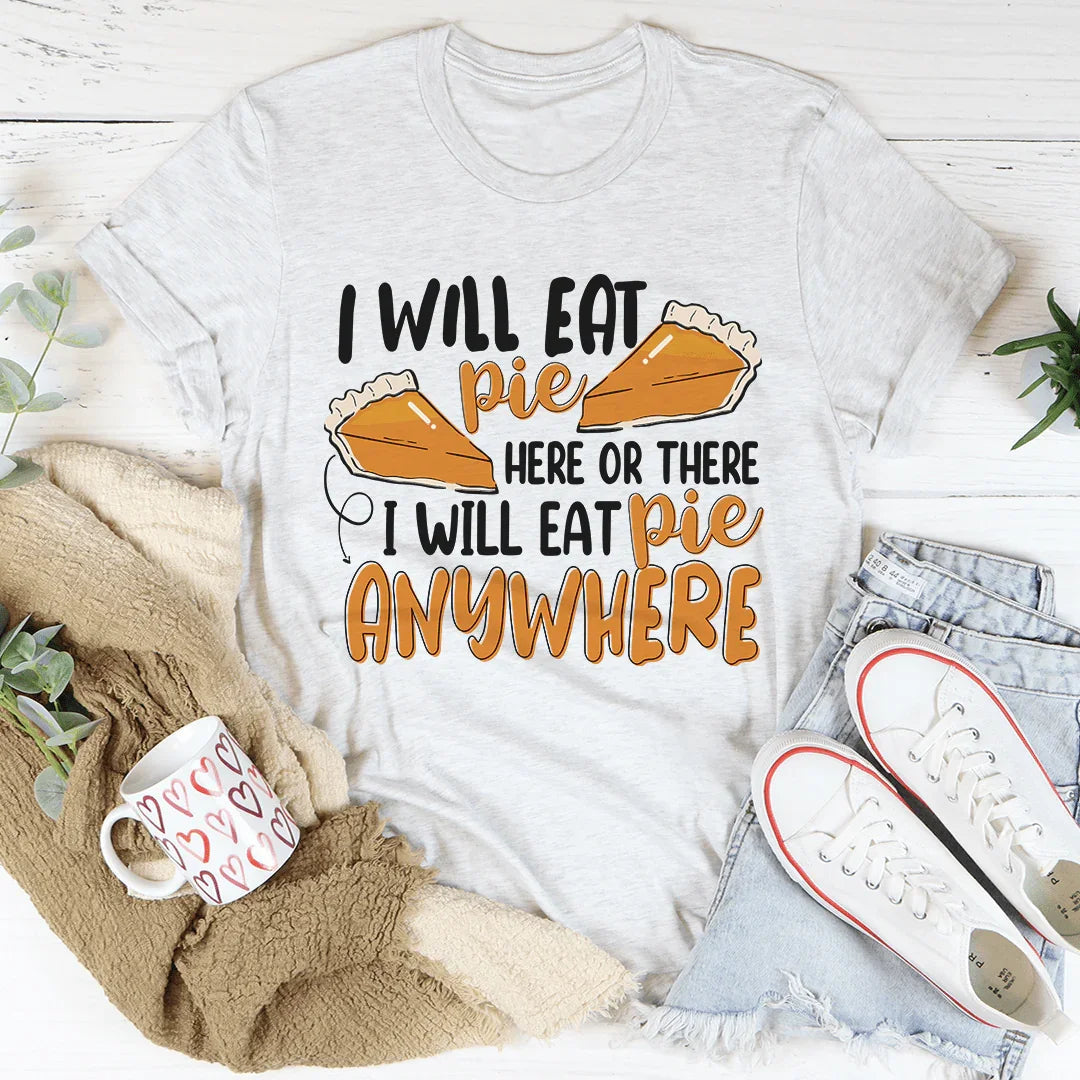 I Will Eat Pie Here Or There Tee