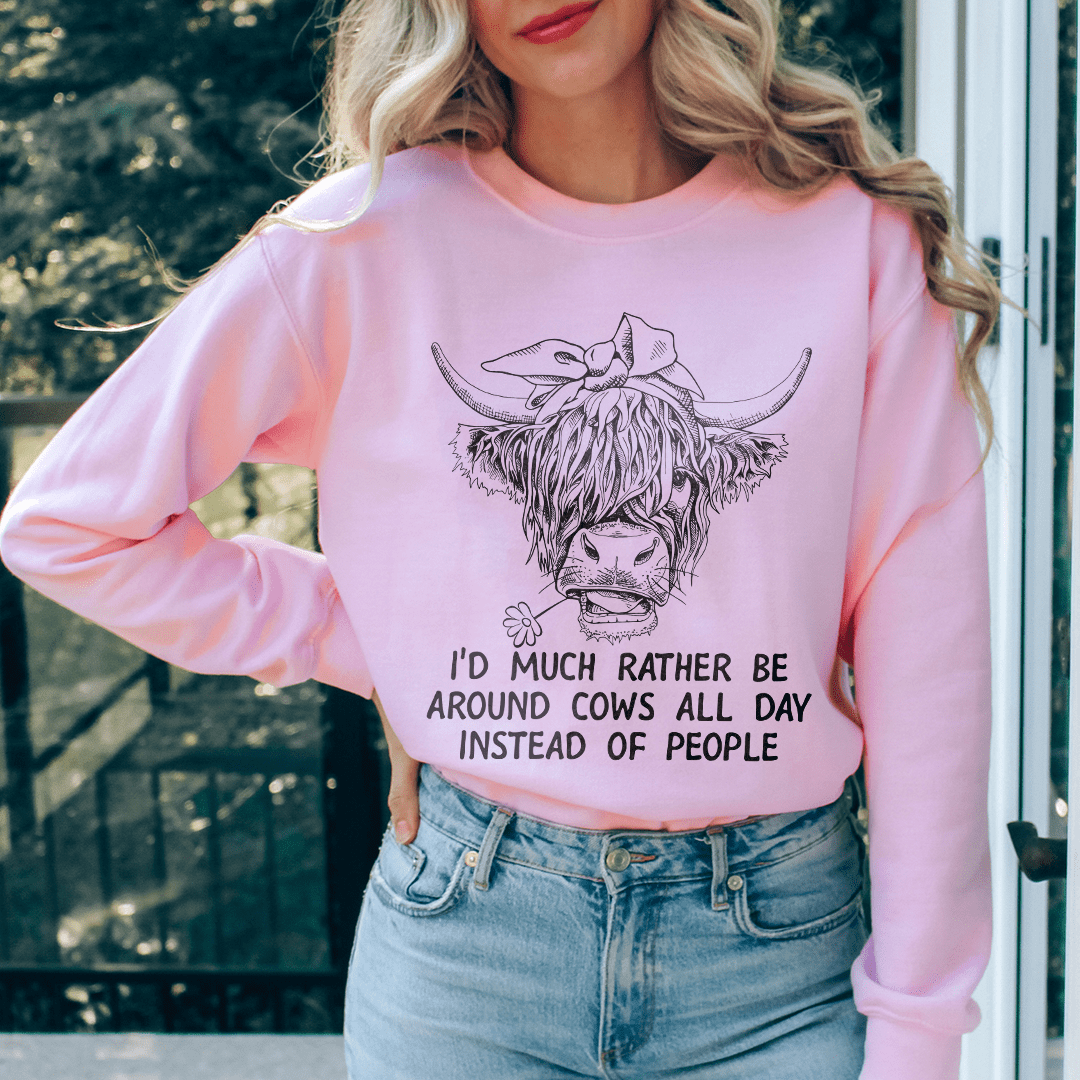 Id Much Rather Be Around Cows All Day Instead Of People Sweatshirt