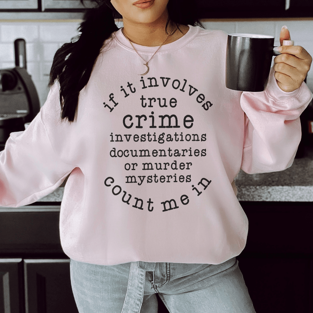 If It Involves True Crime Count Me In Sweatshirt