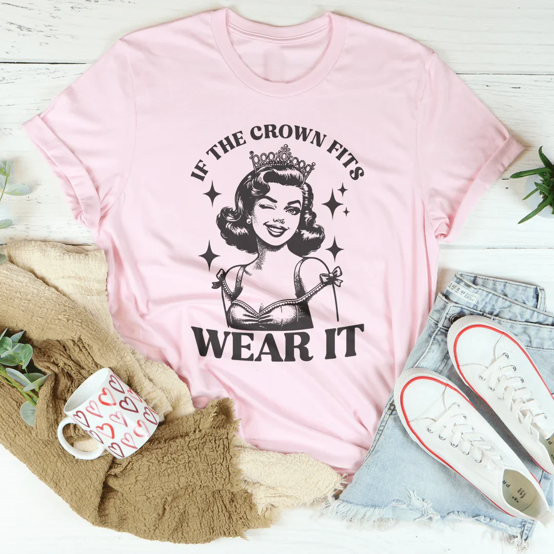 If The Crown Fits Wear It Tee