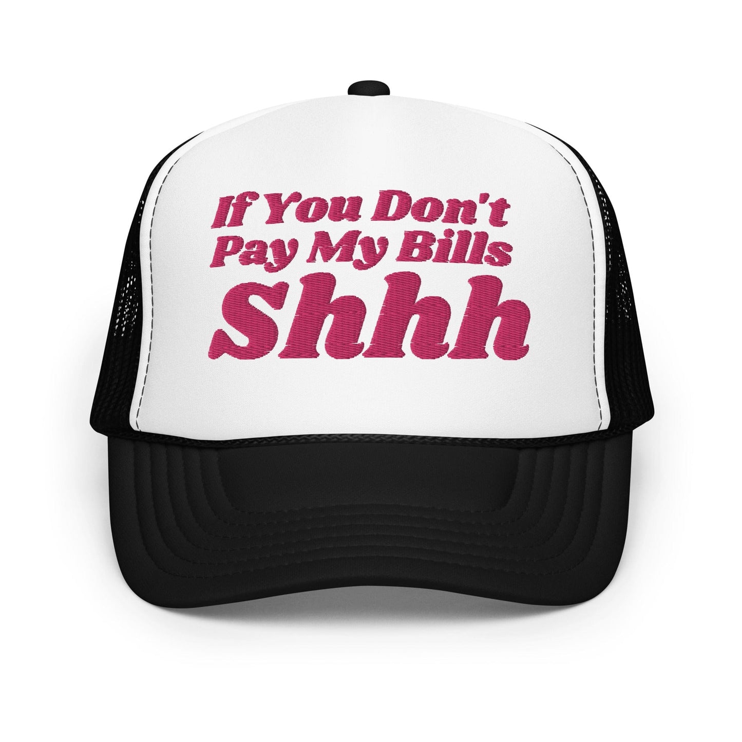 If You Don't Pay My Bills Shhh Trucker Hat