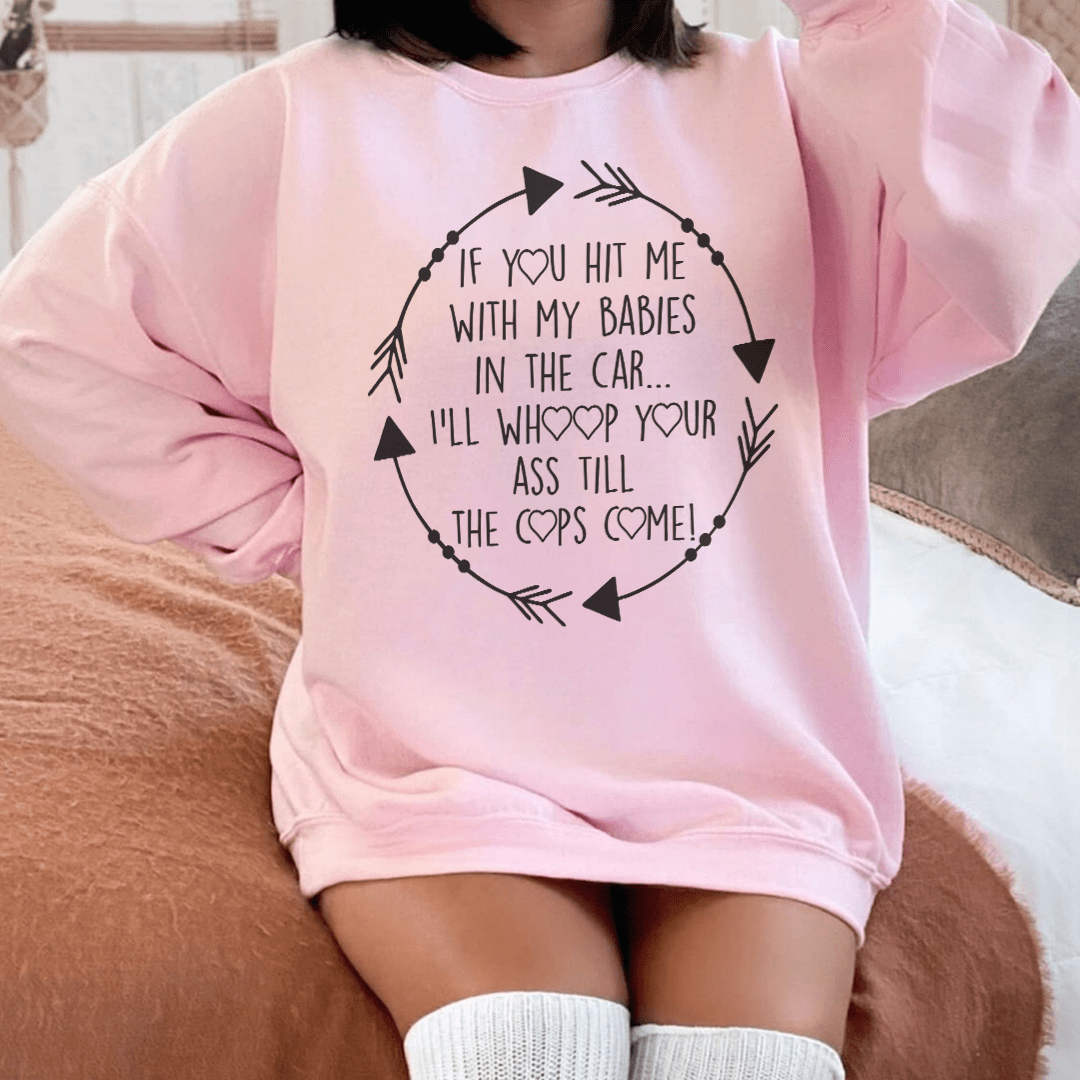 If You Hit Me With My Babies In The Car Sweatshirt