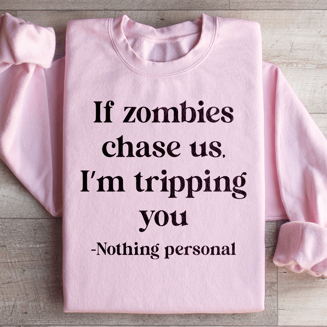 If Zombies Chase Us I'm Tripping You Notting Personal Sweatshirt
