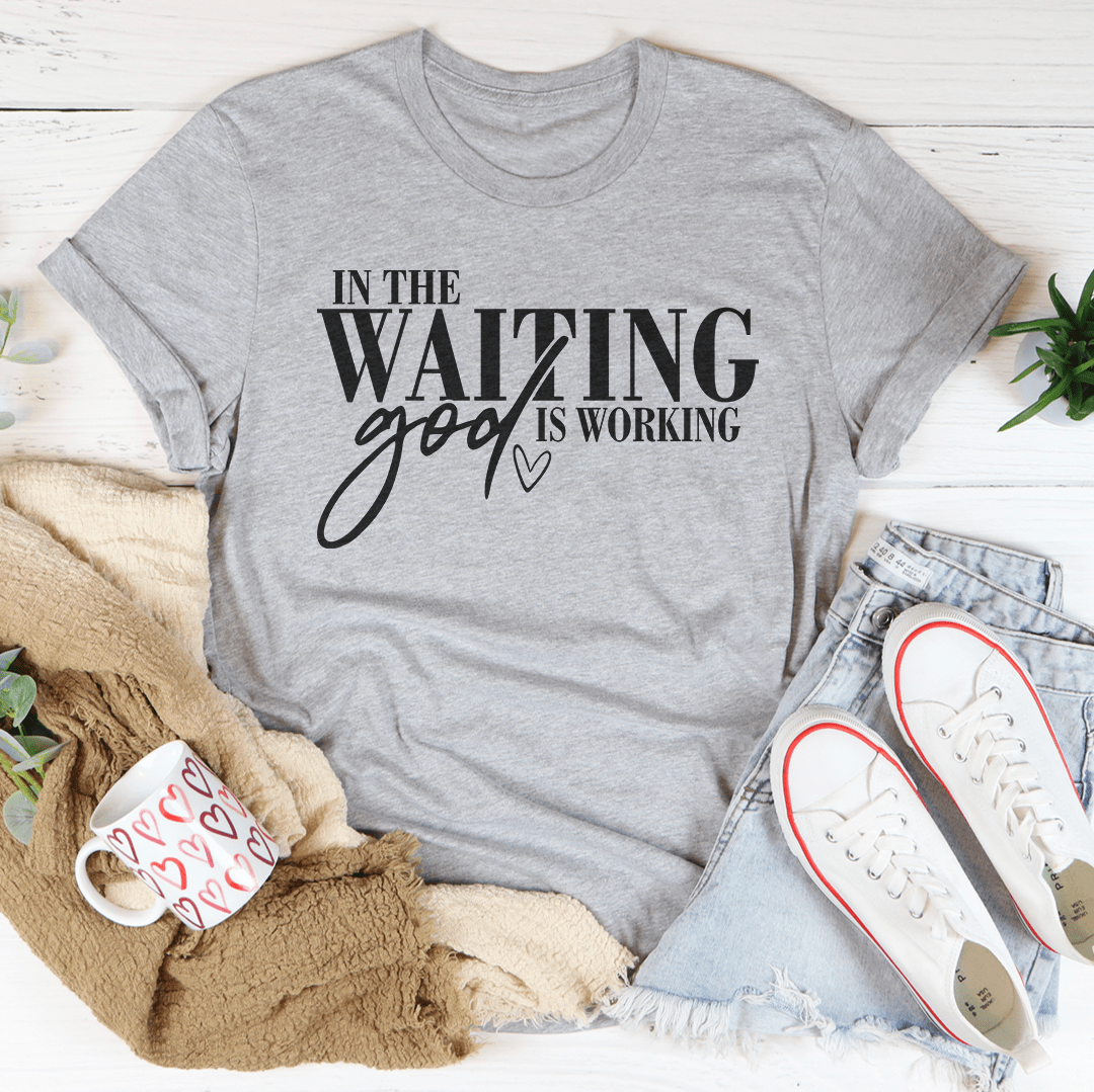In The Waiting God Is Working Tee